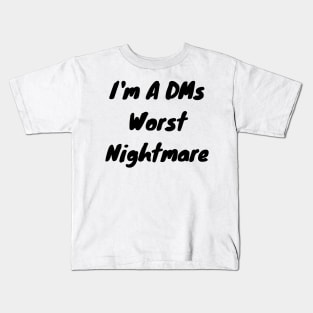 I’m a DMs worst nightmare Kids T-Shirt